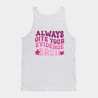 Always Cite Your Evidence Bruh Tank Top